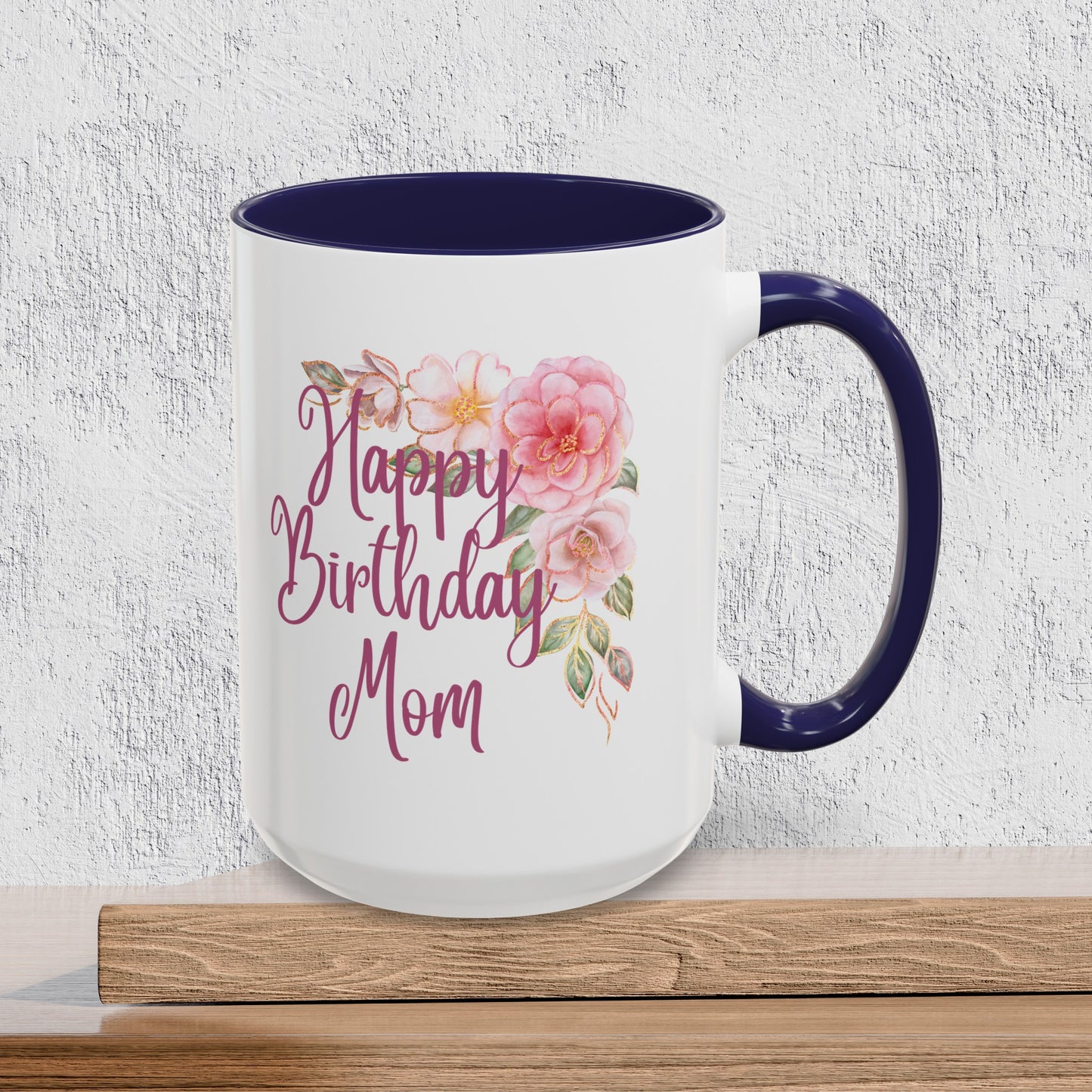 Happy Birthday Mom - Accent Ceramic Coffee Mug
