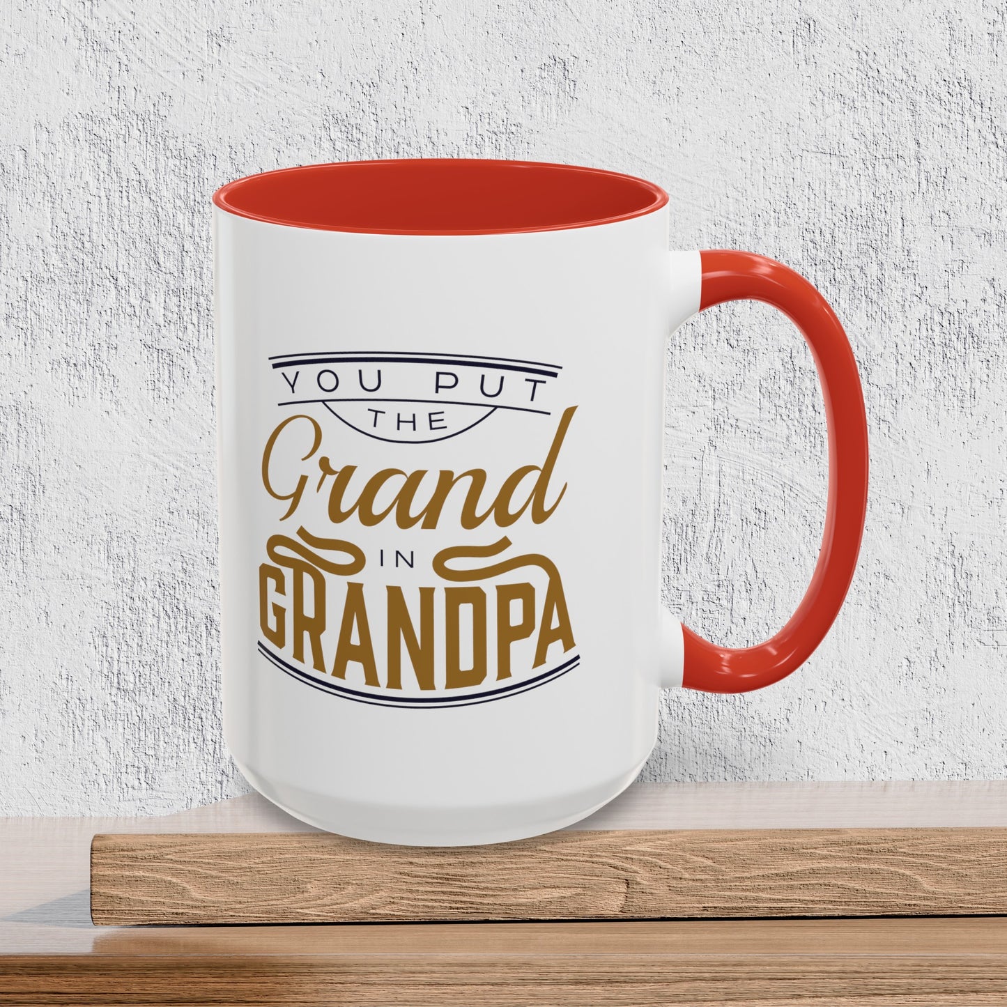 You Put the Grand in Grandpa - Accent Ceramic Coffee Mug