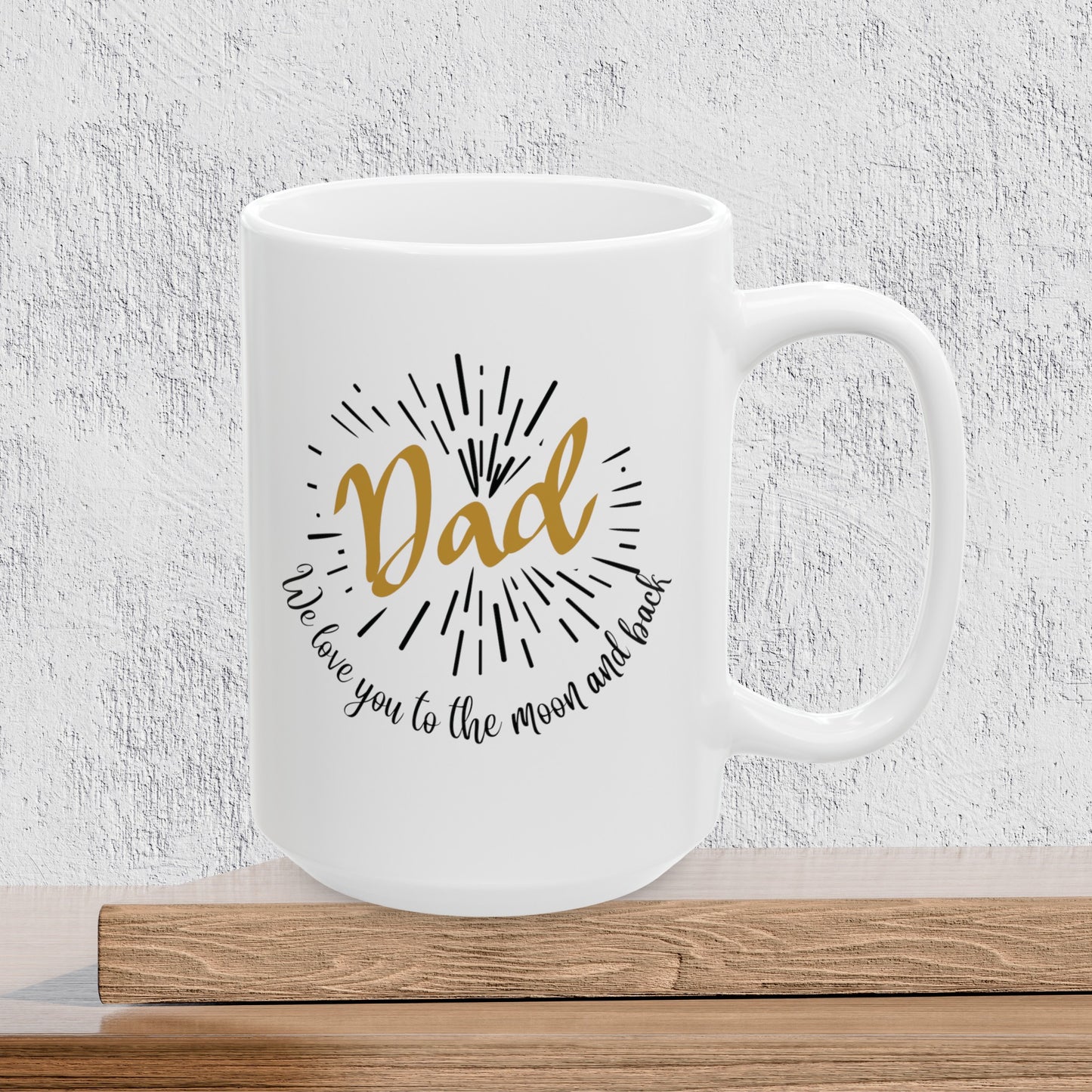 Dad We Love You to the Moon and Back - Ceramic Coffee Mug