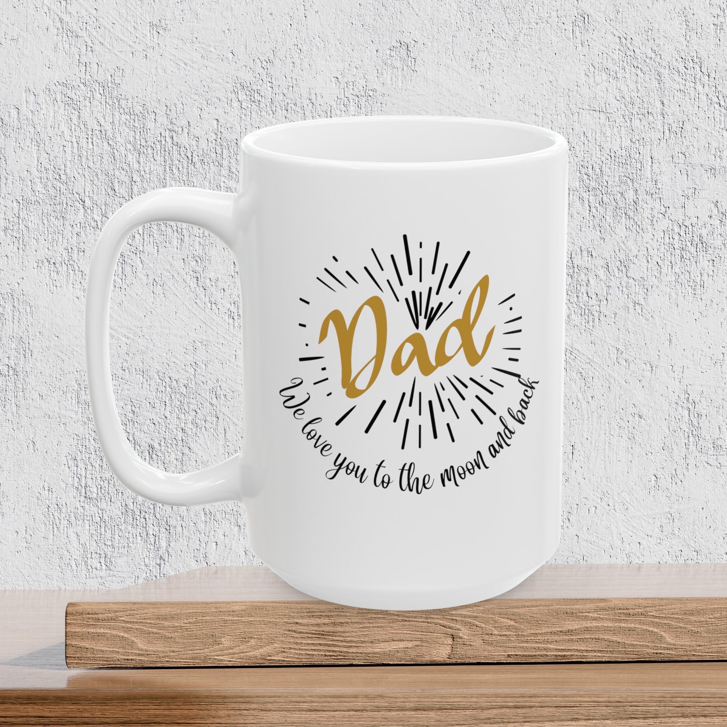 Dad We Love You to the Moon and Back - Ceramic Coffee Mug
