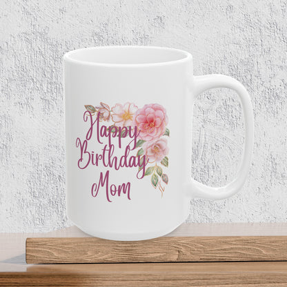 Happy Birthday Mom - Ceramic Coffee Mug