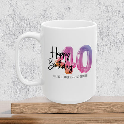 Happy 40th Birthday - Ceramic Coffee Mug