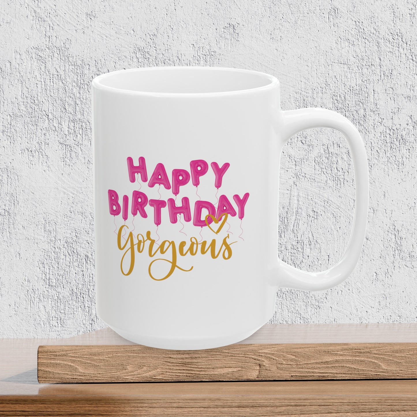 Happy Birthday Gorgeous - Ceramic Coffee Mug