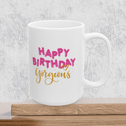 Happy Birthday Gorgeous - Ceramic Coffee Mug