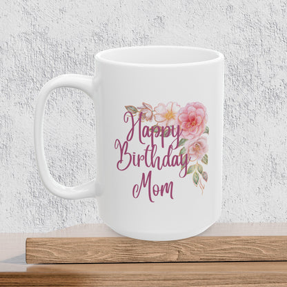 Happy Birthday Mom - Ceramic Coffee Mug