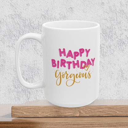 Happy Birthday Gorgeous - Ceramic Coffee Mug