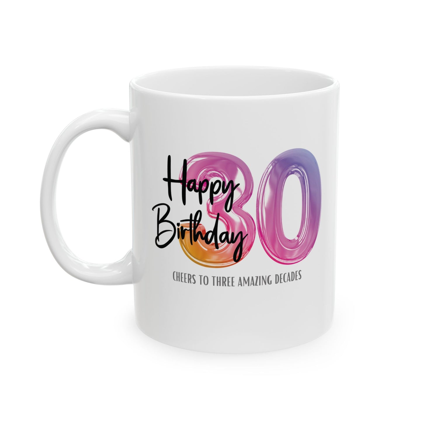 Happy 30th Birthday - Ceramic Coffee Mug