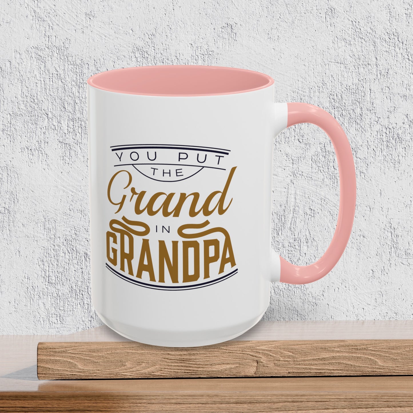 You Put the Grand in Grandpa - Accent Ceramic Coffee Mug