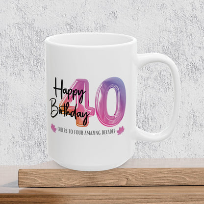 Happy 40th Birthday - Ceramic Coffee Mug