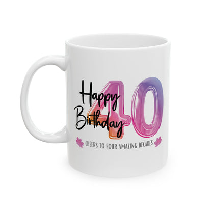 Happy 40th Birthday - Ceramic Coffee Mug