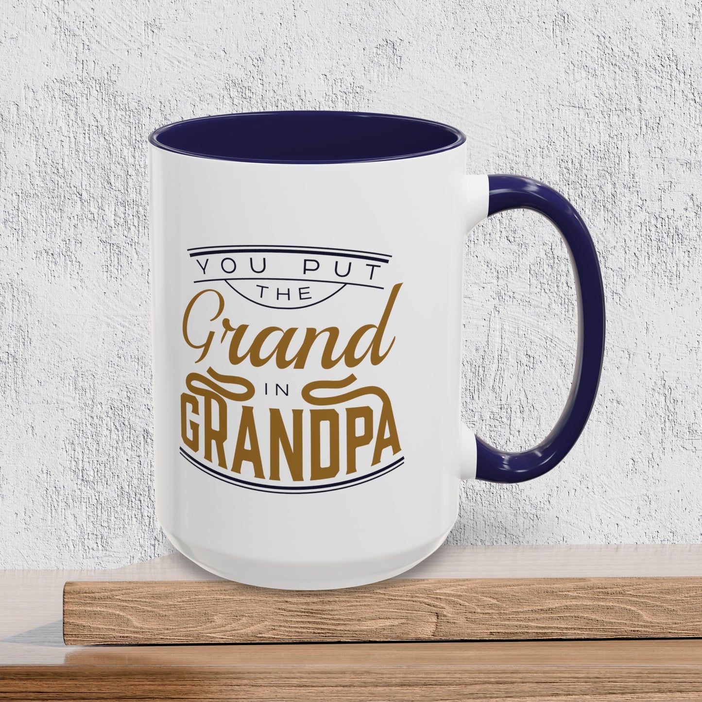 You Put the Grand in Grandpa - Accent Ceramic Coffee Mug