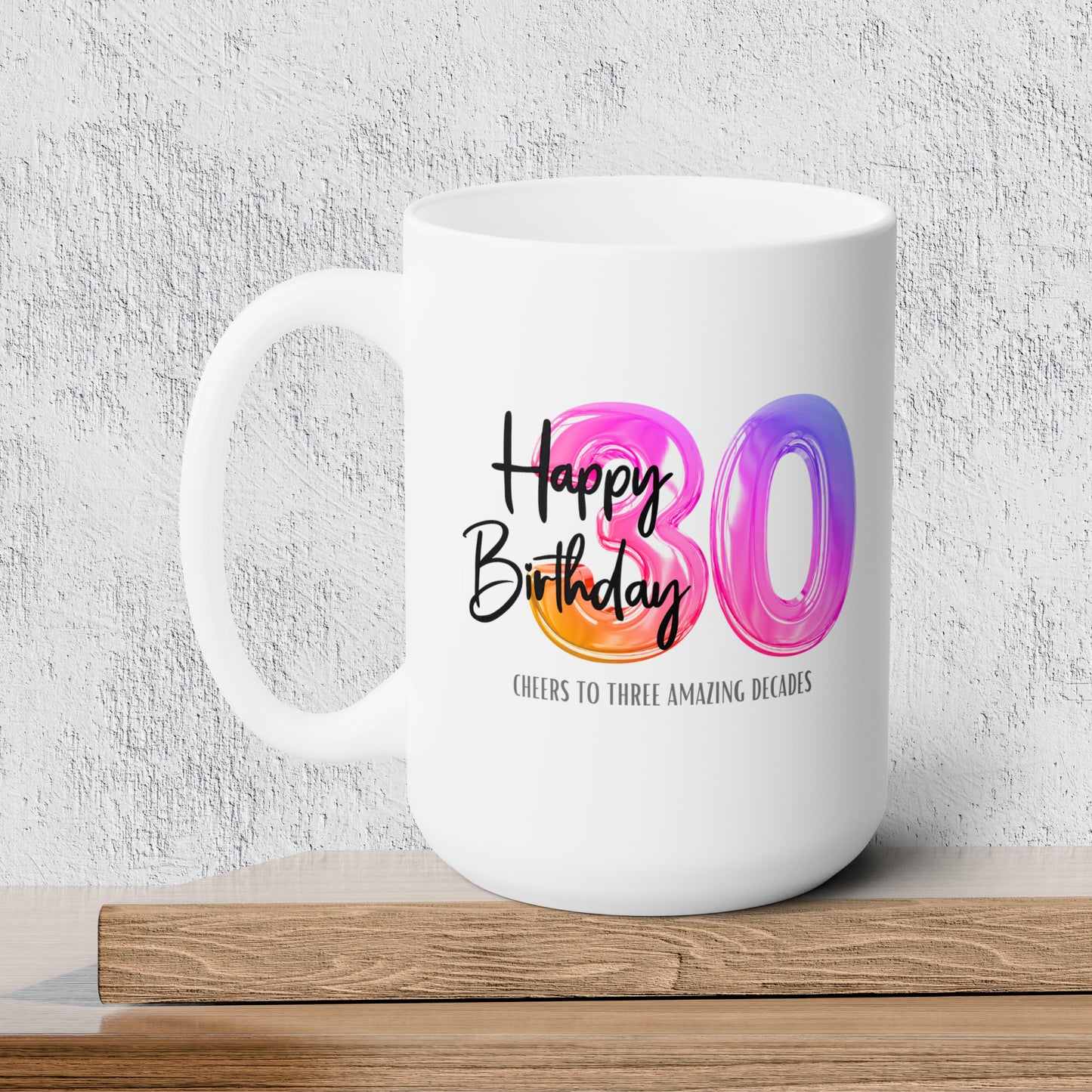 Happy 30th Birthday - Ceramic Coffee Mug