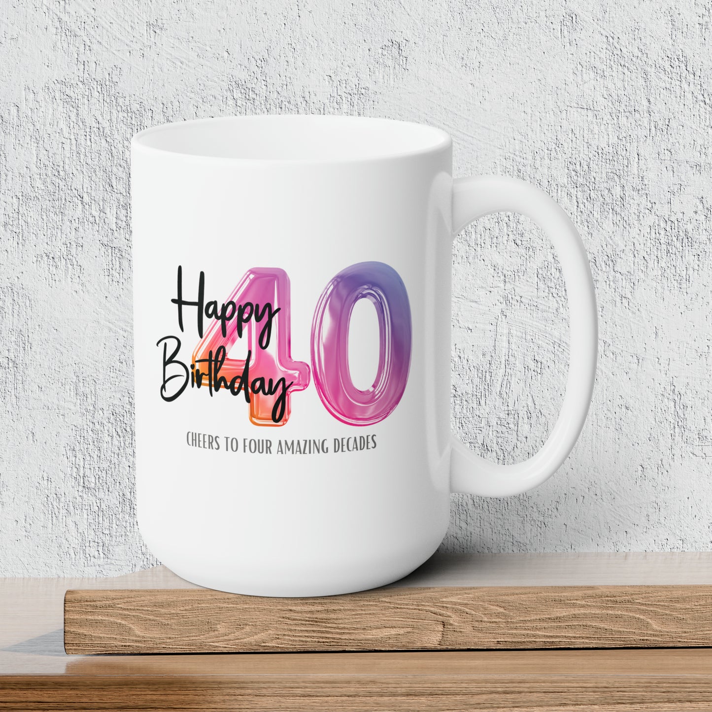 Happy 40th Birthday - Ceramic Coffee Mug