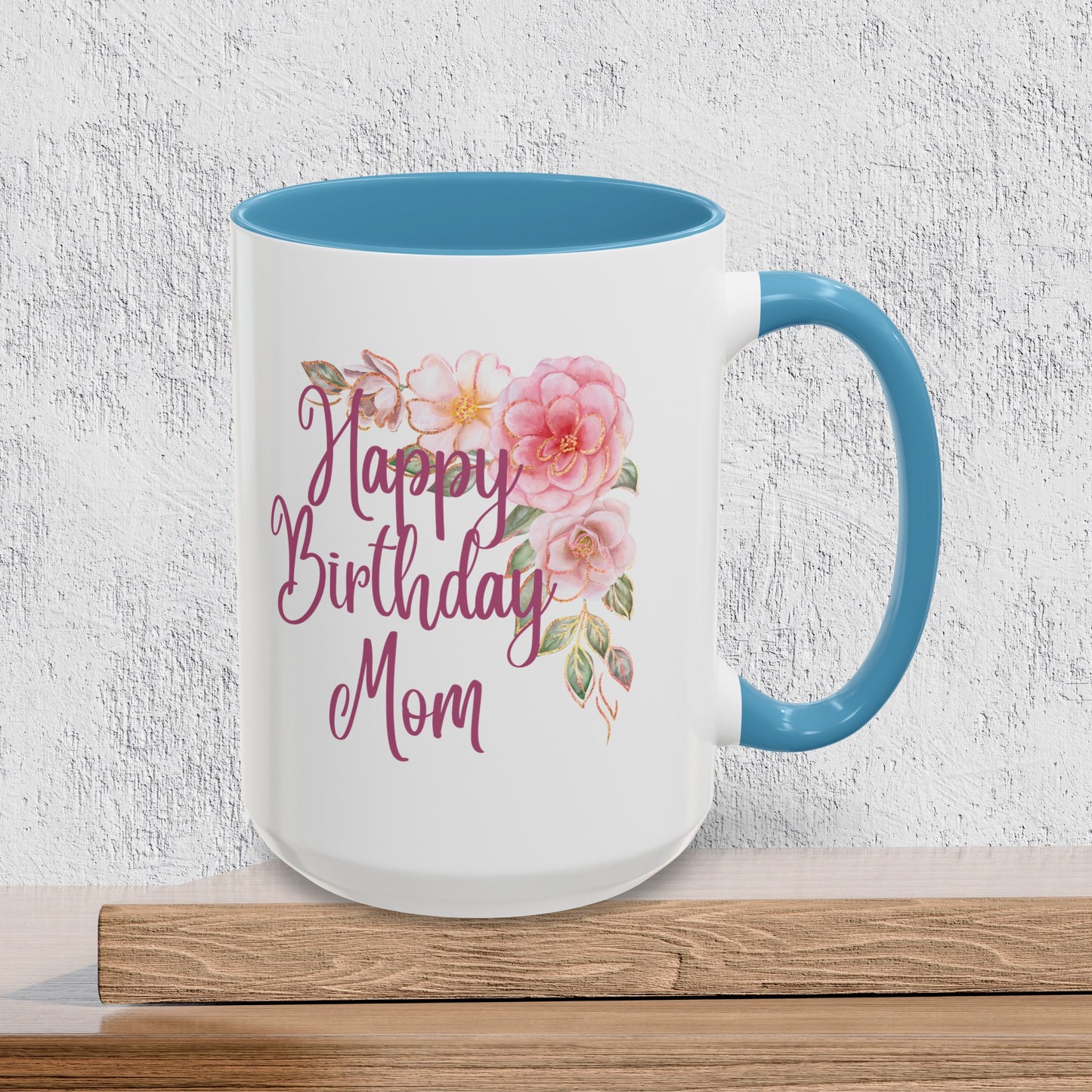 Happy Birthday Mom - Accent Ceramic Coffee Mug