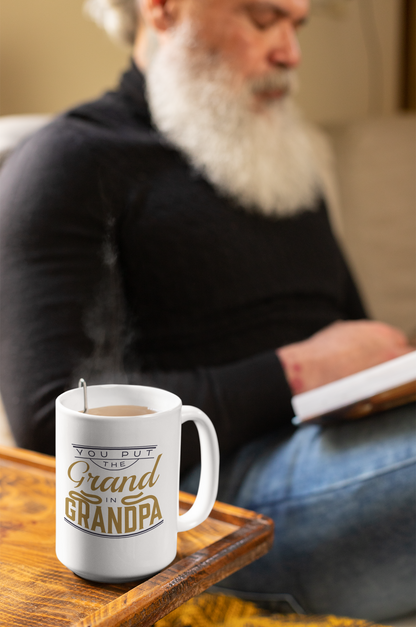 You Put the Grand in Grandpa - Ceramic Coffee Mug