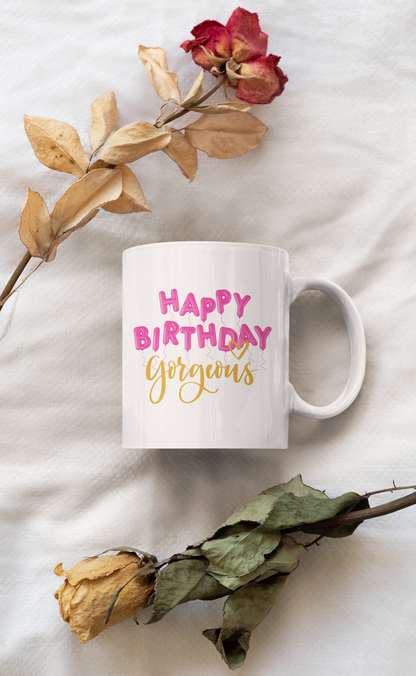 Happy Birthday Gorgeous - Ceramic Coffee Mug