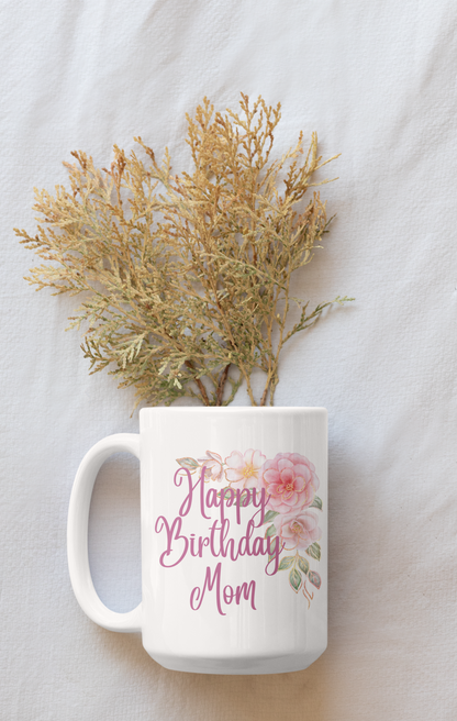 Happy Birthday Mom - Ceramic Coffee Mug