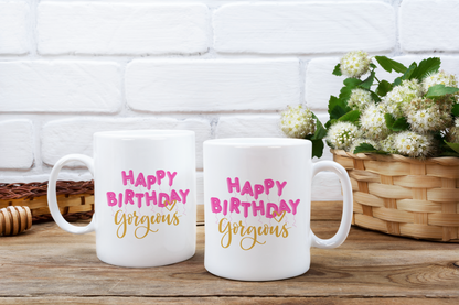 Happy Birthday Gorgeous - Ceramic Coffee Mug