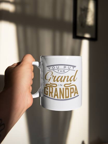 You Put the Grand in Grandpa - Ceramic Coffee Mug